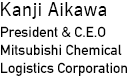 Yasuhide Ishikawa President & C.E.O Mitsubishi Chemical Logistics Corporation
